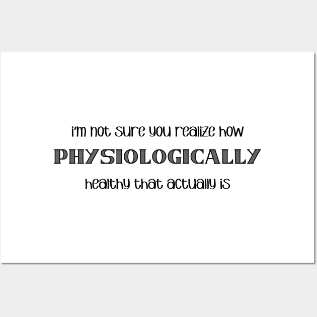 physiologically healthy that is Wall Art by Wenby-Weaselbee